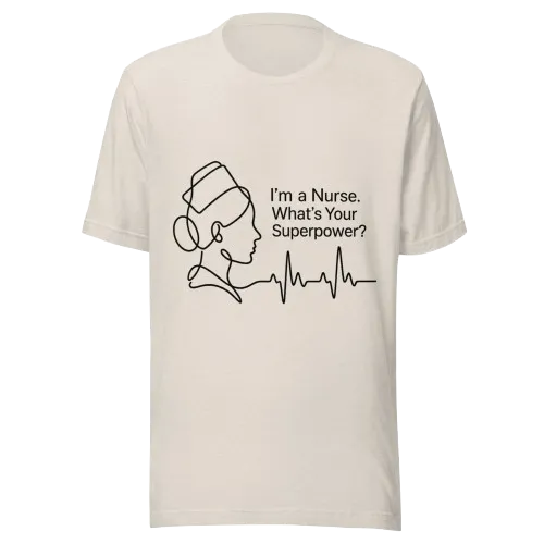 I’m a Nurse What’s Your Superpower T-Shirt | Nurse Gift Tee