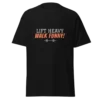 Lift Heavy Walk Funny T-Shirt | Funny Gym Shirt for Lifters
