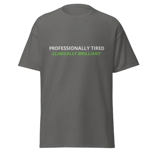 Professionally Tired Clinically Brilliant charcoal nurse t-shirt with funny RN and caregiver design