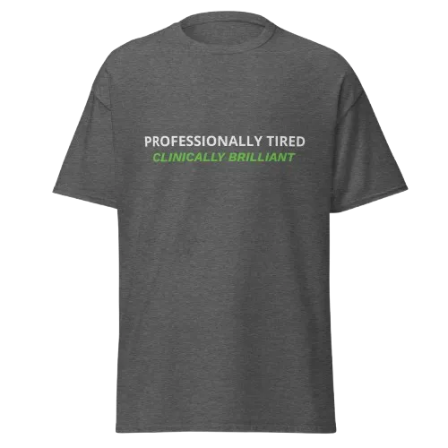 Professionally Tired Clinically Brilliant dark heather nurse t-shirt with funny RN and caregiver design