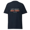 Lift Heavy Walk Funny T-Shirt | Funny Gym Shirt for Lifters