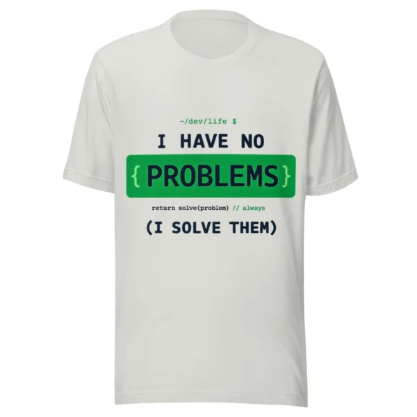Problem Solver T-Shirt | I Have No Problem I Solve Them Tee