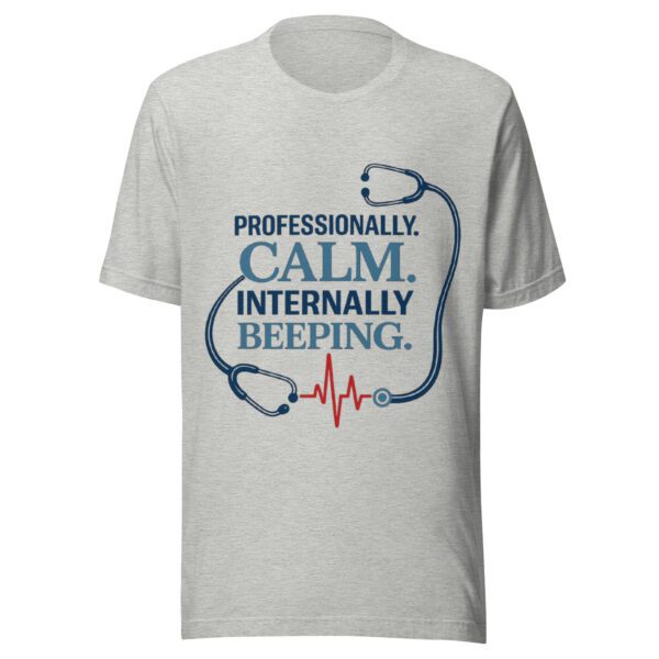 Professionally Calm Internally Beeping nurse t-shirt on athletic heathertee