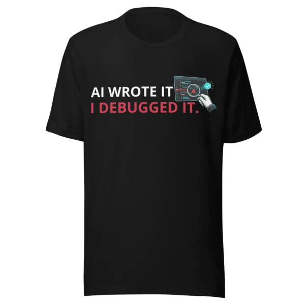 AI Wrote It I Debugged It T-Shirt in black for software engineers AI Wrote It I Debugged It T-Shirt in black for software engineers