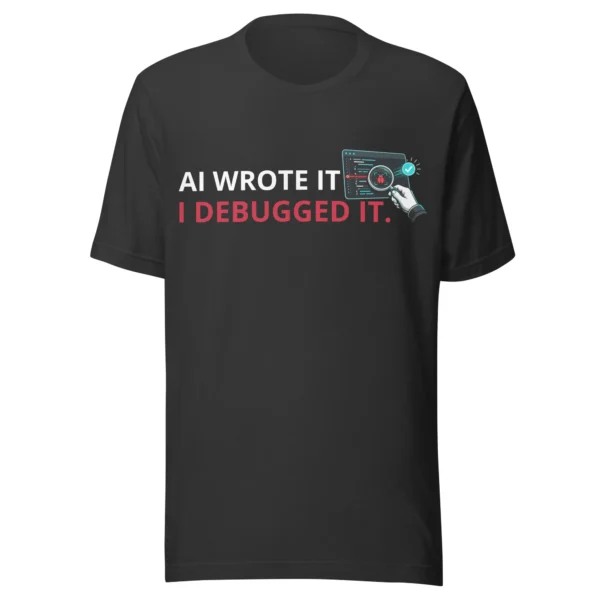 AI Wrote It I Debugged It in dark grey t-shirt AI Wrote It I Debugged It in dark grey t-shirt