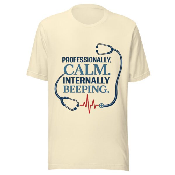 Professionally Calm Internally Beeping nurse t-shirt on natural tee