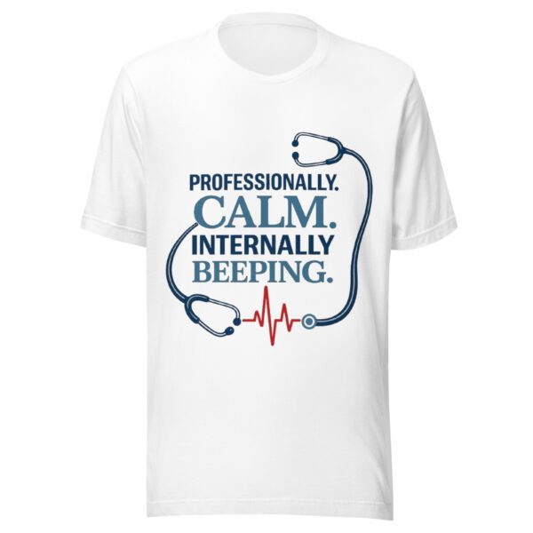 Professionally Calm Internally Beeping nurse t-shirt on white tee
