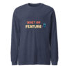 Bug or Feature Long Sleeve Shirt in Heather Navy with funny QA graphic Bug or Feature Long Sleeve Shirt in Heather Navy with funny QA graphic