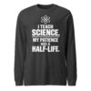 unisex-long-sleeve-tee-dark-grey-heather-front-6ab873eb79dde.jpg I Teach Science STEM teacher long sleeve shirt