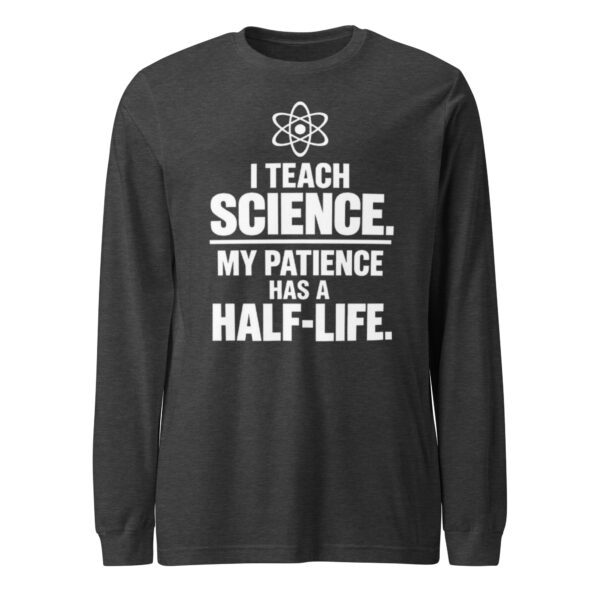 unisex-long-sleeve-tee-dark-grey-heather-front-6ab873eb79dde.jpg I Teach Science STEM teacher long sleeve shirt