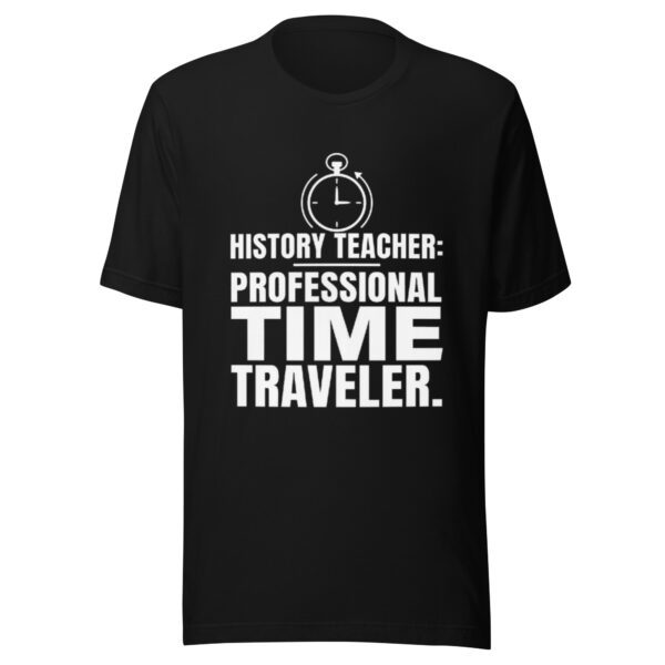 unisex-t-shirt-black History Teacher Shirt | Professional Time Traveler Funny Teacher Tee