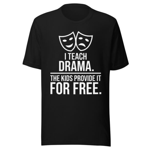 unisex-t-shirt-black I Teach Drama T-Shirt | Funny Drama Teacher Shirt