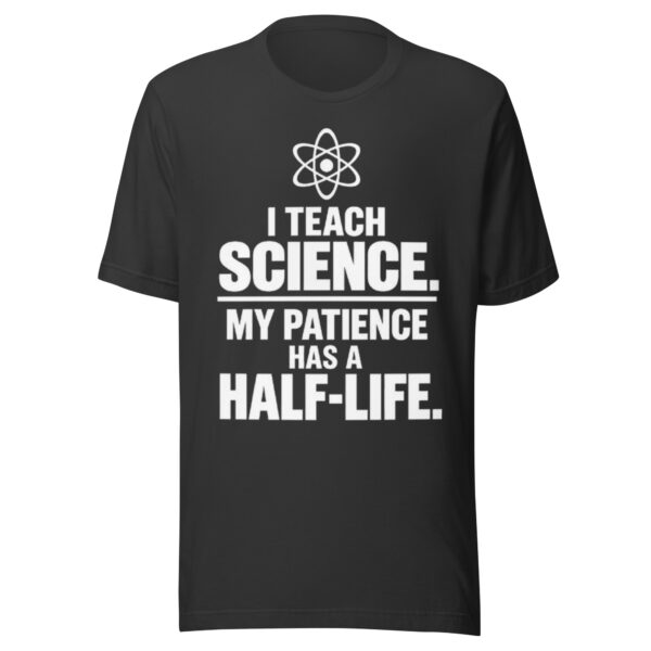 unisex-staple-t-shirt-dark-grey-front-6ab031fe8ff72.jpg I Teach Science T-Shirt | Funny Science Teacher Half-Life Shirt