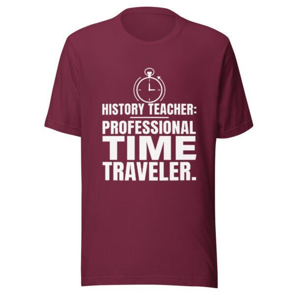 unisex-t-shirt-maroon History Teacher Shirt | Professional Time Traveler Funny Teacher Tee