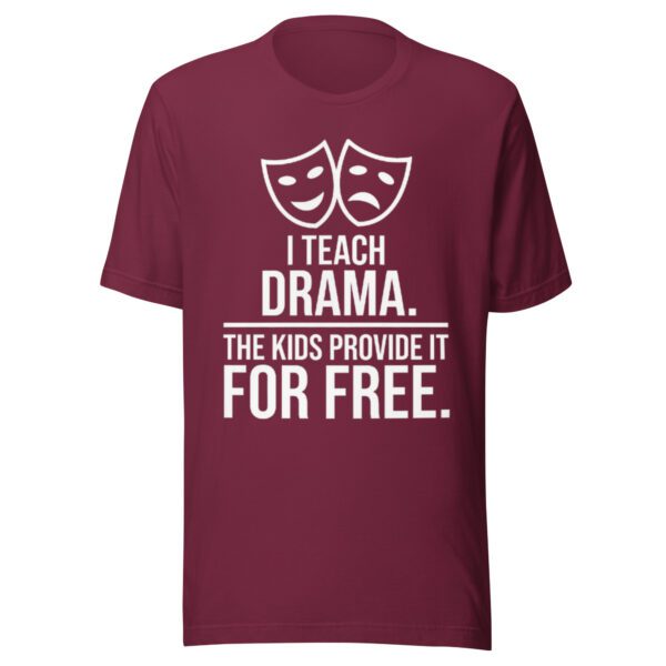 unisex-t-shirt-maroon I Teach Drama T-Shirt | Funny Drama Teacher Shirt