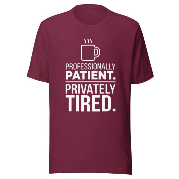 unisex-t-shirt-maroon Professionally Patient Privately Tired teacher shirt in maroon with white classroom humor graphic
