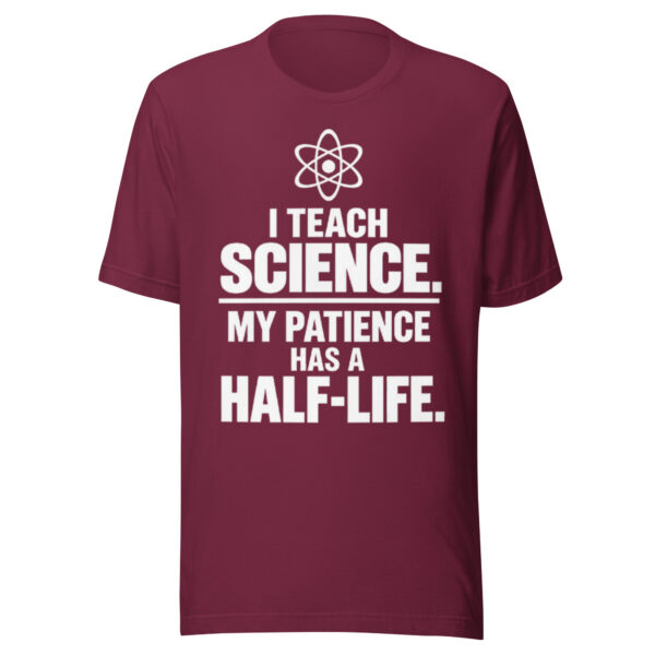 unisex-staple-t-shirt-maroon-front-6ab031fe91ccb.jpg I Teach Science T-Shirt | Funny Science Teacher Half-Life Shirt