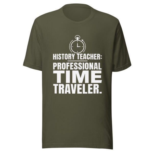 unisex-t-shirt-military-green History Teacher Shirt | Professional Time Traveler Funny Teacher Tee