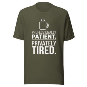 unisex-t-shirt-military-green Professionally Patient Privately Tired funny educator shirt in military green with white print