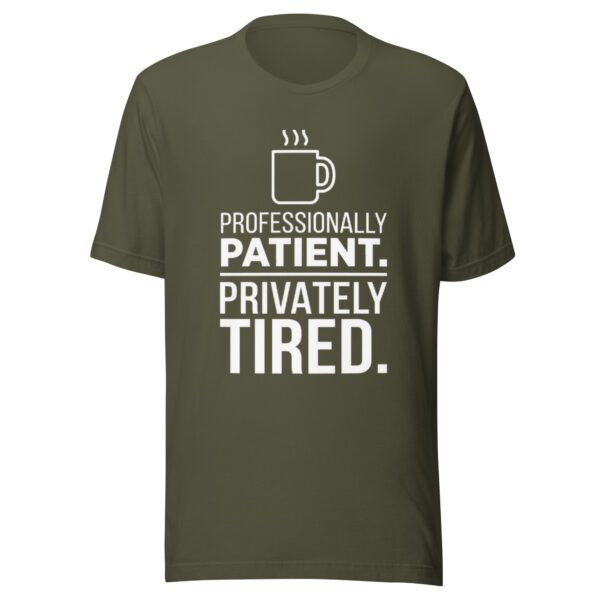 unisex-t-shirt-military-green Professionally Patient Privately Tired funny educator shirt in military green with white print