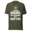 unisex-staple-t-shirt-military-green-front-6ab031fe94030.jpg I Teach Science T-Shirt | Funny Science Teacher Half-Life Shirt