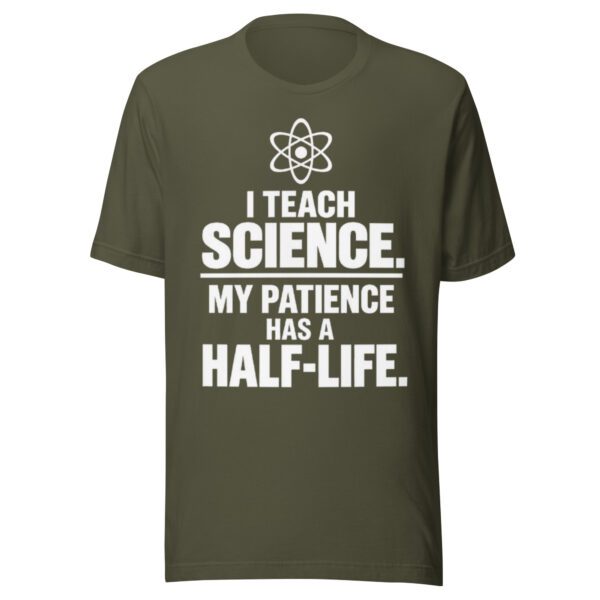 unisex-staple-t-shirt-military-green-front-6ab031fe94030.jpg I Teach Science T-Shirt | Funny Science Teacher Half-Life Shirt