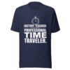 unisex-t-shirt-navy History Teacher Shirt | Professional Time Traveler Funny Teacher Tee