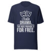 unisex-t-shirt-navy I Teach Drama T-Shirt | Funny Drama Teacher Shirt