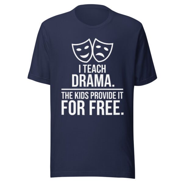 unisex-t-shirt-navy I Teach Drama T-Shirt | Funny Drama Teacher Shirt