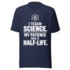 unisex-staple-t-shirt-navy-front-6ab031fe8eb67.jpg I Teach Science T-Shirt | Funny Science Teacher Half-Life Shirt