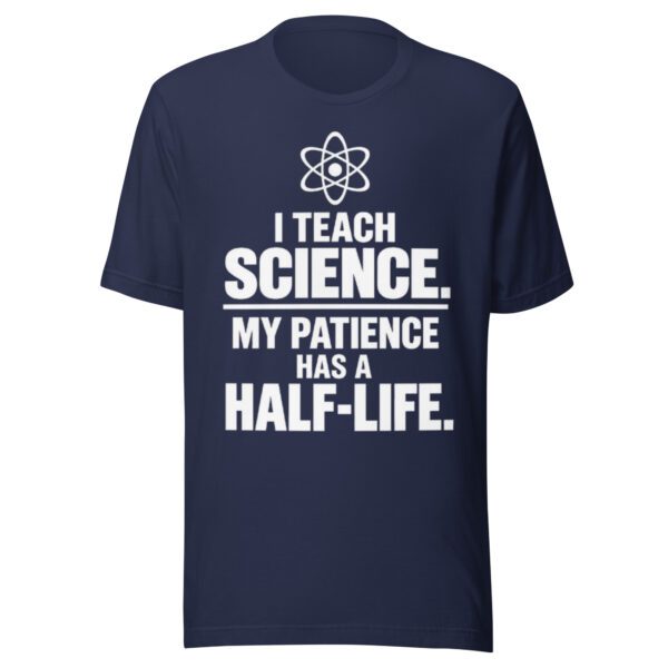 unisex-staple-t-shirt-navy-front-6ab031fe8eb67.jpg I Teach Science T-Shirt | Funny Science Teacher Half-Life Shirt
