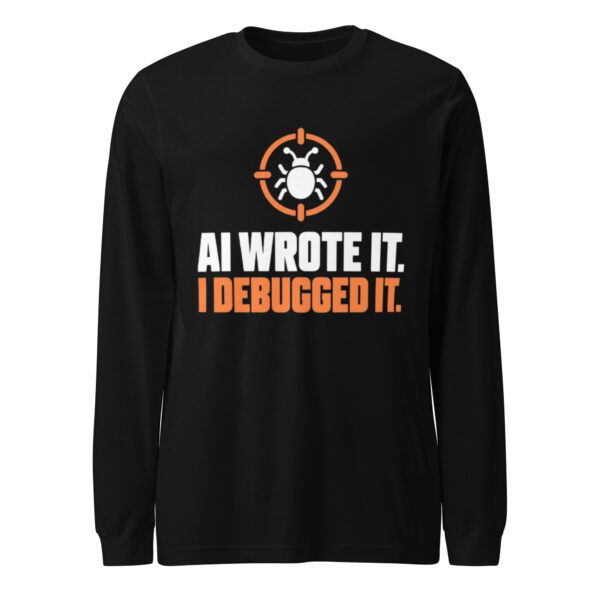 AI Wrote It I Debugged It Long Sleeve Shirt – Black Front Black AI Wrote It I Debugged It long sleeve shirt, front view with a bug inside an orange crosshair