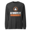 AI Wrote It I Debugged It Long Sleeve Shirt – Dark Grey Heather Front Dark Grey Heather AI Wrote It I Debugged It long sleeve shirt, front view with a bug inside an orange crosshair