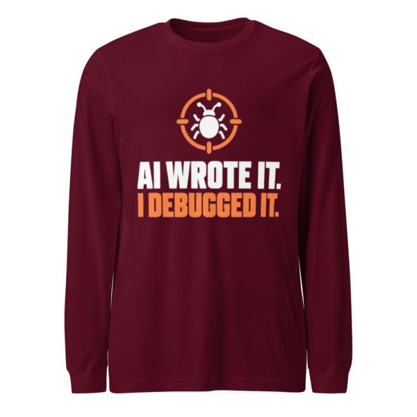 AI Wrote It I Debugged It Long Sleeve Shirt – Maroon Front Maroon AI Wrote It I Debugged It long sleeve shirt, front view with a bug inside an orange crosshair