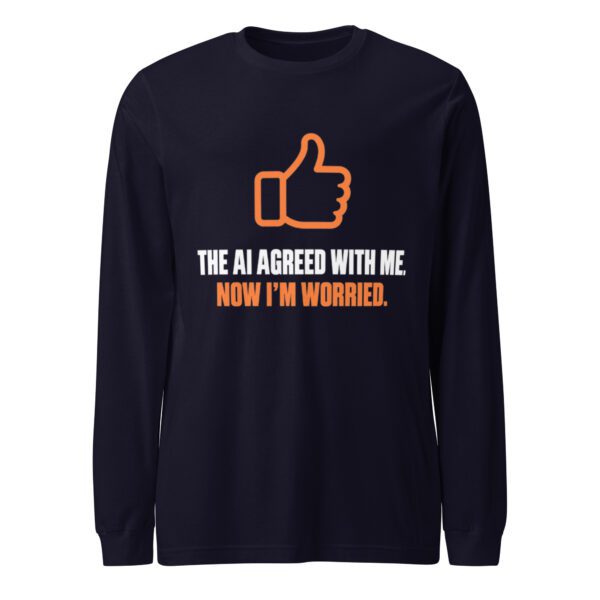 AI Agreed With Me Long Sleeve Shirt – Navy Front Navy AI Agreed With Me long sleeve shirt, front view with orange thumbs-up and “The AI agreed with me. Now I’m worried.” slogan