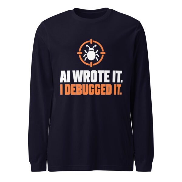 AI Wrote It I Debugged It Long Sleeve Shirt – Navy Front Navy AI Wrote It I Debugged It long sleeve shirt, front view with a bug inside an orange crosshair