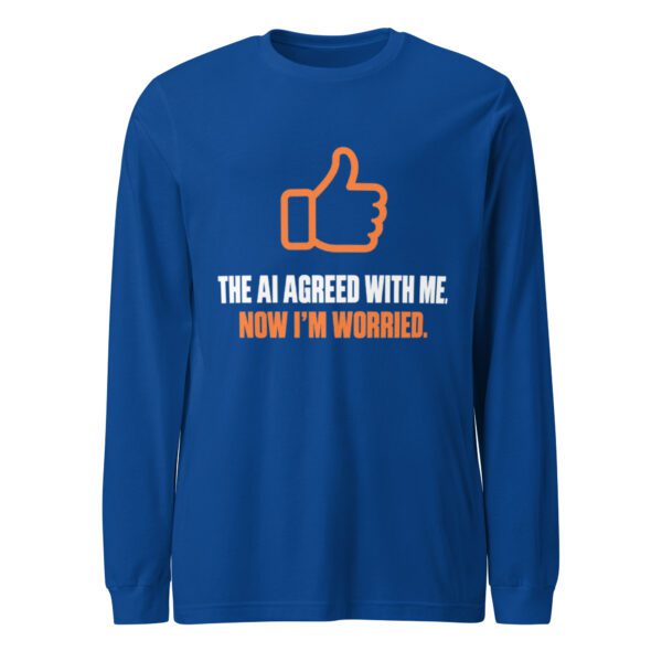 AI Agreed With Me Long Sleeve Shirt – True Royal Front True Royal AI Agreed With Me long sleeve shirt, front view with orange thumbs-up and “The AI agreed with me. Now I’m worried.” slogan