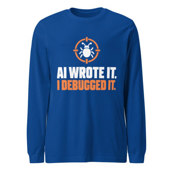 AI Wrote It I Debugged It Long Sleeve Shirt – True Royal Front True Royal AI Wrote It I Debugged It long sleeve shirt, front view with a bug inside an orange crosshair