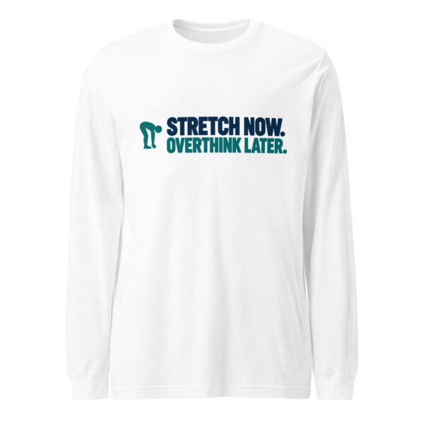 Stretch Now Overthink Later Long Sleeve Shirt – White Front view of the white Stretch Now Overthink Later long sleeve shirt with a small stretching figure